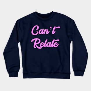 Can't Relate Crewneck Sweatshirt